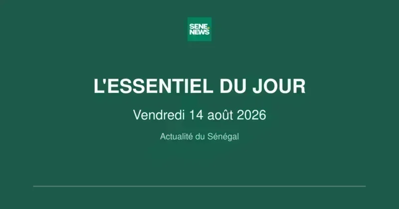 Sénégal : les faits marquants du vendredi 14 août 2026